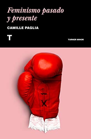 Bustelo, Gabriela / Camille Paglia. Feminismo pasado y presente. Turner Publicaciones S.L., 2018.
