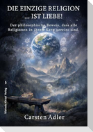 Die einzige Religion ist Liebe!