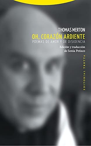 Merton, Thomas. Oh, corazón ardiente : poemas de amor y de disidencia. Editorial Trotta, S.A., 2015.