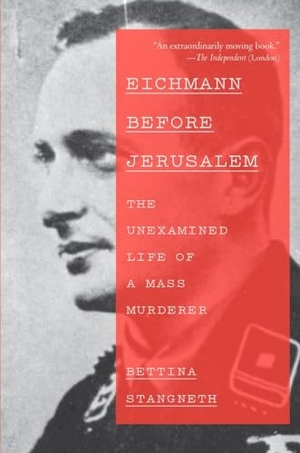 Stangneth, Bettina. Eichmann Before Jerusalem: The Unexamined Life of a Mass Murderer. Knopf Doubleday Publishing Group, 2015.