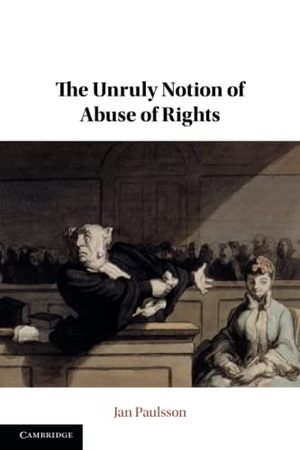 Paulsson, Jan. The Unruly Notion of Abuse of Rights. Cambridge University Press, 2022.