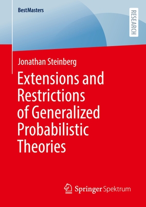 Steinberg, Jonathan. Extensions and Restrictions of Generalized Probabilistic Theories. Springer Fachmedien Wiesbaden, 2022.