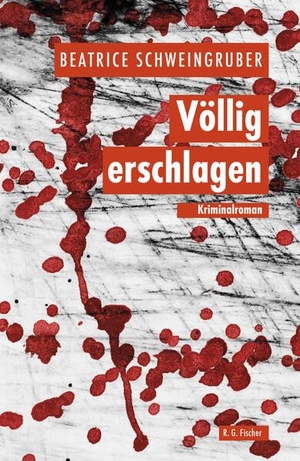 Schweingruber, Beatrice. Völlig erschlagen - Kriminalroman. R.G.Fischer Verlag GmbH, 2025.