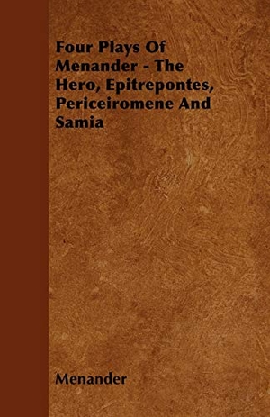Menander. Four Plays Of Menander - The Hero, Epitrepontes, Periceiromene And Samia. Read Books, 2010.