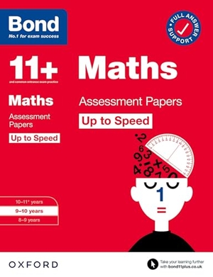 Bond 11 / Paul Broadbent. Bond 11+ Maths Up to Speed Assessment Papers with Answer Support 9-10 Years (for GL Assessment & other 11 plus exams). Oxford University Press, 2022.