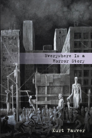 Fawver, Kurt. Everywhere Is a Horror Story. Grimscribe Press, 2026.
