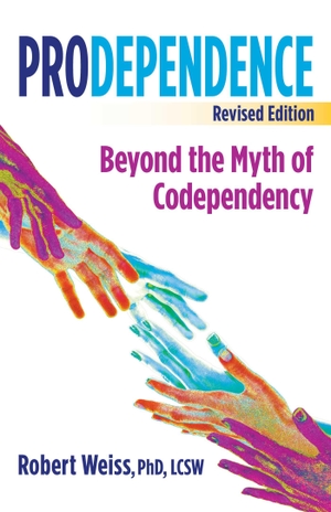 Weiss, Robert. Prodependence - Beyond the Myth of Codependency, Revised Edition. , 2022.