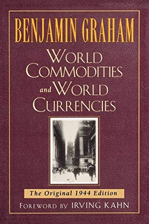 Graham, Benjamin. World Commodities and World Currencies - The Original 1937 Edition. McGraw-Hill Education LLC (Professional Pod), 1998.