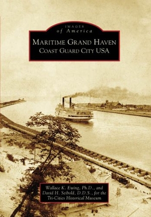 Ewing / Seibold. Maritime Grand Haven - Coast Guard City USA. Arcadia Publishing (SC), 2006.