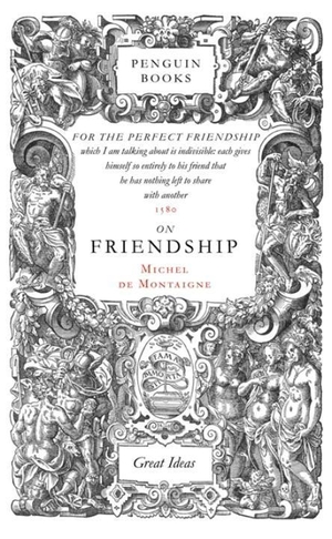 Montaigne, Michel de. On Friendship. Penguin Books Ltd, 2004.