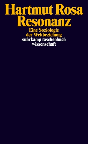 Hartmut Rosa. Resonanz - Eine Soziologie der Weltbeziehung. Suhrkamp, 2019.