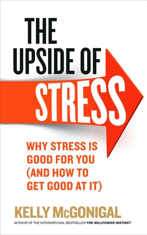 Mcgonigal, Kelly. The Upside of Stress - Why stress is good for you (and how to get good at it). Ebury Publishing, 2015.