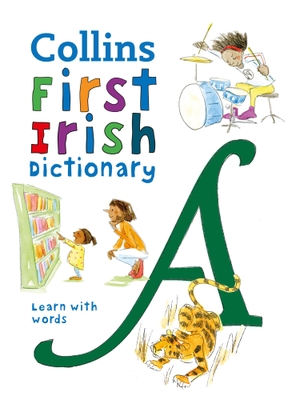 Collins Dictionaries. Collins First Irish Dictionary - Learn with Words. HarperCollins UK, 2021.