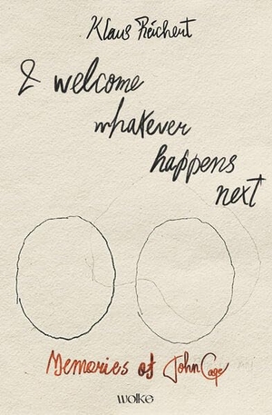 Reichert, Klaus. I welcome whatever happens next - Memories of John Cage. Wolke Verlagsges. Mbh, 2026.