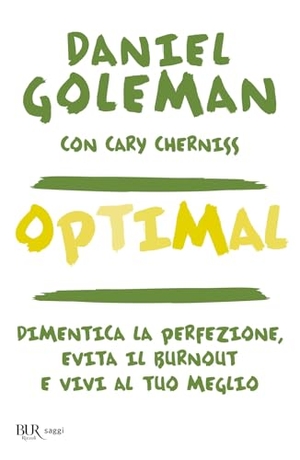 Goleman, Daniel. Optimal. Dimentica la perfezione, evita il burnout e vivi al tuo meglio. Rizzoli, 2025.