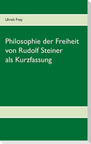 Die Philosophie der Freiheit von Rudolf Steiner als Kurzfassung