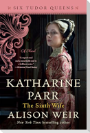 Katharine Parr, the Sixth Wife