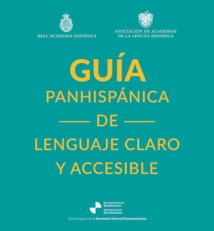 Real Academia Española. Guía Panhispánica de Lenguaje Claro Y Accesible / Rae Pan-Hispanic Guide to Plain and Understandable Spanish Language. Planeta Publishing Corp, 2025.