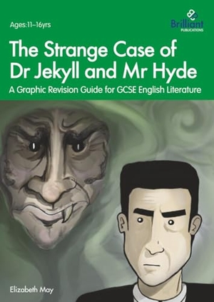 May, Elizabeth. The Strange Case of Dr Jekyll and Mr Hyde - A Graphic Revision Guide for GCSE English Literature. Brilliant Publications Ltd, 2017.