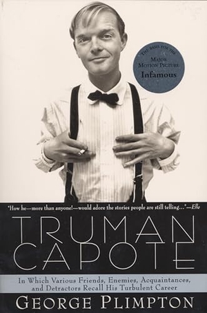 Plimpton, George. Truman Capote - In Which Various Friends, Enemies, Acquaintences and Detractors Recall His Turbulent Career. Knopf Doubleday Publishing Group, 1998.