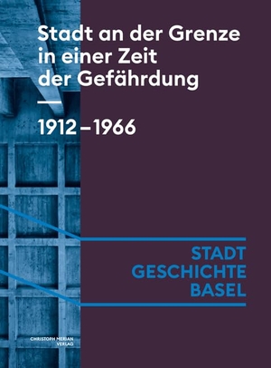 Angehrn, Céline / Arni, Caroline et al. Stadt an der Grenze in einer Zeit der Gefährdung. 1912-1966. Merian, Christoph Verlag, 2024.