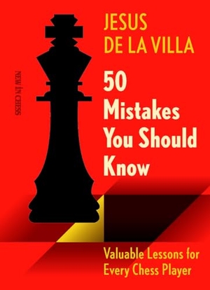 De La Villa, Jesus. 50 Mistakes You Should Know - Valuable Lessons for Every Chess Player. NEW IN CHESS, 2024.