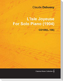 L'Isle Joyeuse by Claude Debussy for Solo Piano (1904) Cd109(l.106)