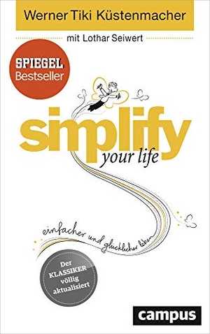 Küstenmacher, Werner Tiki / Lothar Seiwert. simplify your life - Einfacher und glücklicher leben. Campus Verlag GmbH, 2016.