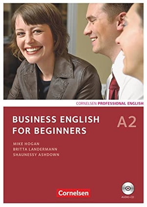 Ashdown, Shaunessy / Frost, Andrew et al. Business English for Beginners A2. Kursbuch mit CD - Europäischer Referenzrahmen: A2. Cornelsen Verlag GmbH, 2011.