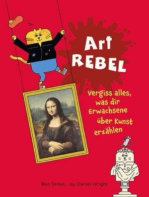 Street, Ben. Art Rebel - Vergiss alles, was dir Erwachsene über Kunst erzählen. Seemann Henschel GmbH, 2022.