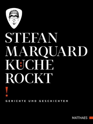 Marquard, Stefan. Küche rockt - Gerichte und Geschichten. Matthaes, 2018.