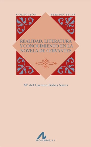 Bobes Naves, María del Carmen. Realidad, literatura y conocimiento en la novela de Cervantes. Arco Libros - La Muralla, S.L., 2012.