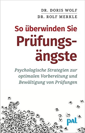 Wolf, Doris / Rolf Merkle. So überwinden Sie Prüfungsängste - Psychologische Strategien zur optimalen Vorbereitung und Bewältigung von Prüfungen. Pal Verlags-, 2017.