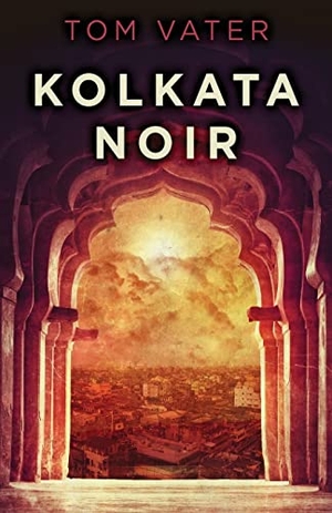 Vater, Tom. Kolkata Noir. Next Chapter, 2021.