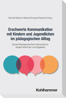 Erschwerte Kommunikation mit Kindern und Jugendlichen im pädagogischen Alltag