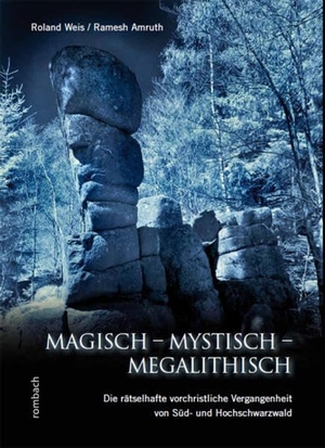 Weis, Roland. Magisch - Mystisch - Megalithisch - Die rätselhafte vorchristliche Vergangenheit von Süd- und Hochschwarzwald. Rombach Verlag KG, 2013.