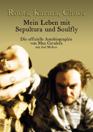 Cavalera, Max / Joel McIver. Roots, Karma, Chaos - Mein Leben mit Sepultura und Soulfly. Iron Pages Verlag, 2015.