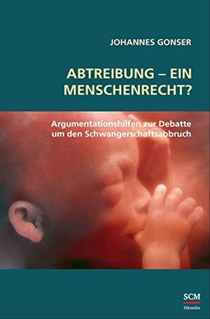 Gonser, Johannes. Abtreibung - ein Menschenrecht? - Argumentationshilfen zur Debatte um den Schwangerschaftsabbruch. SCM Hänssler, 2024.