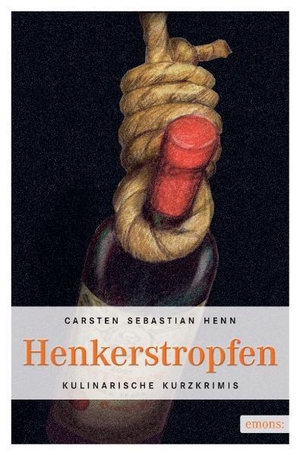 Henn, Carsten Sebastian. Henkerstropfen - Kulinarische Kurzkrimis. Emons Verlag, 2007.