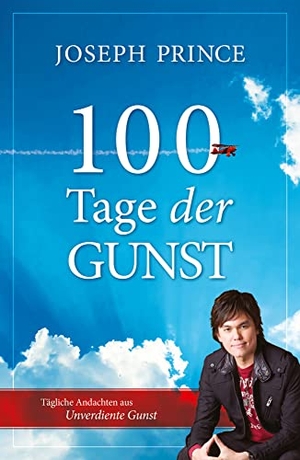 Prince, Joseph. 100 Tage der Gunst - Tägliche Andachten aus Unverdiente Gunst. Grace today Verlag, 2018.