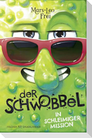 Der Schwobbel in schleimiger Mission