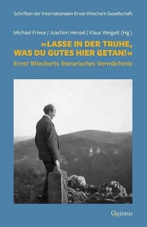 Wiechert, Ernst. 'Lasse in der Truhe, was du Gutes hier getan!' - Ernst Wiecherts literarisches Vermächtnis. Quintus Verlag, 2025.