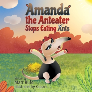 Rufo, Matt. Amanda the Anteater Stops Eating Ants. Strategic Book Publishing, 2021.