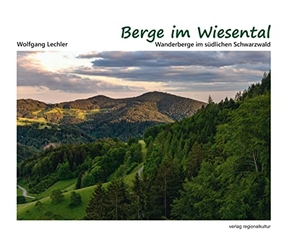 Lechler, Wolfgang. Berge im Wiesental - Wanderberge im südlichen Schwarzwald. Regionalkultur Verlag Gmb, 2021.