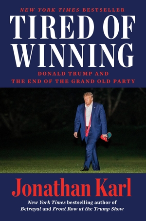 Karl, Jonathan. Tired of Winning - Donald Trump and the End of the Grand Old Party. Penguin LLC  US, 2023.