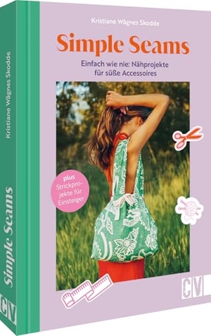Wågnes Skodde, Kristiane. Simple Seams: Einfach wie nie: Nähprojekte für süße Accessoires - Plus Strickprojekte für Einsteiger. Christophorus Verlag, 2025.
