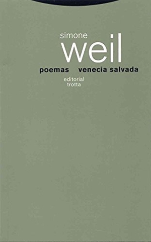 Weil, Simone. Poemas seguidos de Venecia salvada. Editorial Trotta, S.A., 2006.
