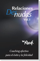 Relaciones Desnudas Vol. 1: Coaching Afectivo para el Exito y La Felicidad