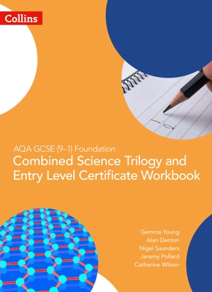 Denton, Alan / Wilson, Catherine et al. AQA GCSE 9-1 Foundation: Combined Science Trilogy and Entry Level Certificate Workbook. HarperCollins Publishers, 2019.