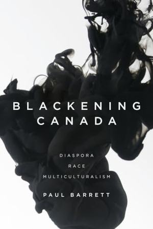 Barrett, Paul. Blackening Canada - Diaspora, Race, Multiculturalism. University of Toronto Press, 2015.